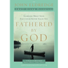 The Fathered by God Participant's Guide: Learning What Your Dad Could Never Teach You (Participant's Guide) - Paperback