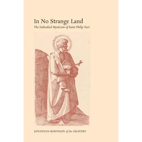 In No Strange Land: The Embodied Mysticism of Saint Philip Neri - Paperback