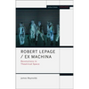 Robert Lepage / Ex Machina: Revolutions in Theatrical Space - Paperback