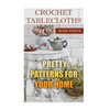 Crochet Tablecloths: Pretty Patterns for Your Home: (Crochet Stitches, Crochet Patterns) - Paperback