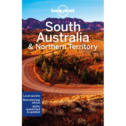 Lonely Planet South Australia & Northern Territory: Plan the Trip of a Lifetime Detailed Itineraries & Maps Insider Tips Covers Adelaide, Kangaroo Isl - Paperback