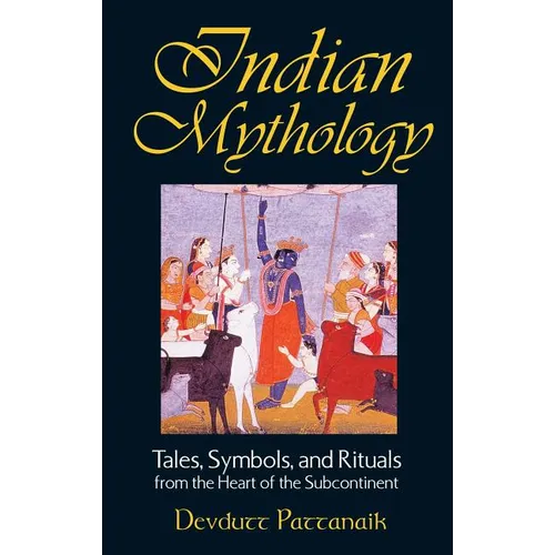 Indian Mythology: Tales, Symbols, and Rituals from the Heart of the Subcontinent - Paperback