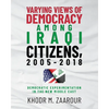 Varying Views of Democracy among Iraqi Citizens, 2005-2018: Democratic Experimentation in the New Middle East - Paperback