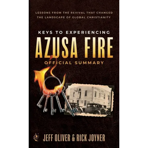 Keys to Experiencing Azusa Fire Official Summary: Lessons from the Revival that Changed the Landscape of Global Christianity - Paperback