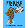 Find Me Bigfoot "i'm Inside" Coloring Book: Bigfoot, Sasquatch, Yeti Fantasy Coloring Book - Perfect For All Ages - Paperback