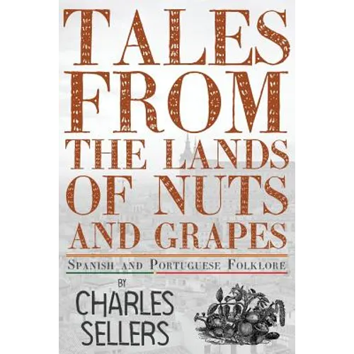Tales from the Lands of Nuts and Grapes: Spanish and Portuguese Folklore - Paperback