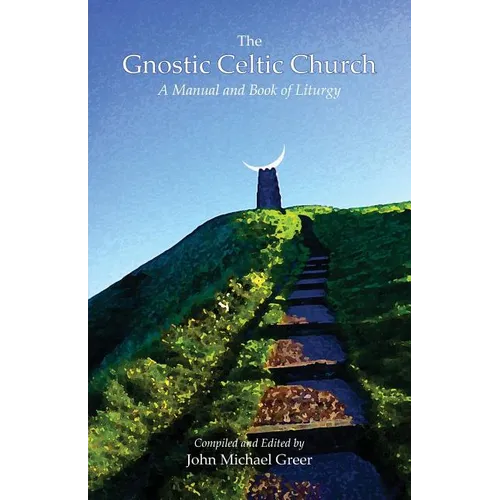 The Gnostic Celtic Church: A Manual and Book of Liturgy - Paperback