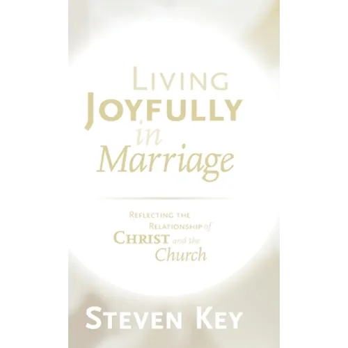 Living Joyfully in Marriage: Reflecting the Relationship of Christ and the Church - Hardcover