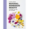 Natural Homemade Beauty: 90 Recipes for Skin, Hair, and Home - Hardcover