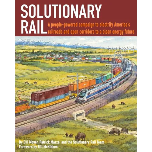 Solutionary Rail: A people-powered campaign to electrify America's railroads and open corridors to a clean energy future - Paperback