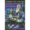 Thinking for Clinicians: Philosophical Resources for Contemporary Psychoanalysis and the Humanistic Psychotherapies - Paperback