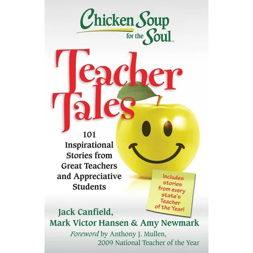 Chicken Soup for the Soul: Teacher Tales: 101 Inspirational Stories from Great Teachers and Appreciative Students - Paperback