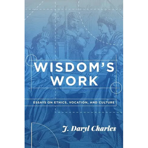 Wisdom's Work: Essays on Ethics, Vocation, and Culture - Paperback