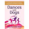 Dances with Dogs: A Rowdy, Mystical Minister Shares Memories of Human Comedy, Cosmic Kindness, and Cat-Handling - Paperback