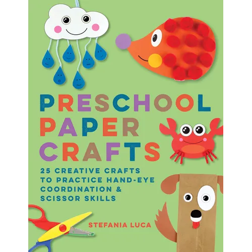 Preschool Paper Crafts: 25 Creative Crafts to Practice Hand-Eye Coordination & Scissor Skills - Paperback