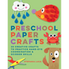 Preschool Paper Crafts: 25 Creative Crafts to Practice Hand-Eye Coordination & Scissor Skills - Paperback