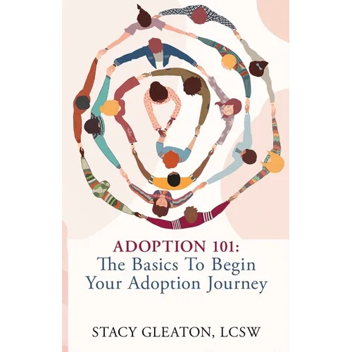 Adoption 101: The Basics to Begin Your Adoption Journey - Paperback