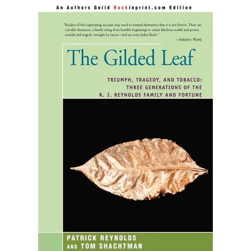 The Gilded Leaf: Triumph, Tragedy, and Tobacco: Three Generations of the R. J. Reynolds Family and Fortune - Hardcover