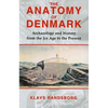 The Anatomy of Denmark: Archaeology and History from the Ice Age to AD 2000 - Paperback