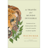 Journeying Through the Invisible \ A Través del Mundo Invisible (Sp. Ed.): Enseñanzas de Un Chamán Peruano Sobre El Arte de la Sanación Con Plantas Sa - Paperback