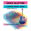The Jazz Guitar Looper Pedal Book: Play Jazz Guitar With Your Looper Pedal - Paperback