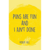 Puns Are Fun and I Ain't Done - Paperback