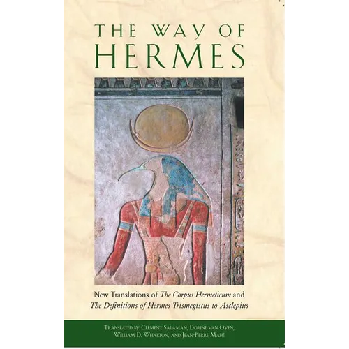 The Way of Hermes: New Translations of the Corpus Hermeticum and the Definitions of Hermes Trismegistus to Asclepius - Paperback
