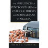 The Influences of Pentecostalism on Catholic Priests and Seminarians in Nigeria - Paperback
