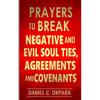 Prayers to Break Negative and Evil Soul Ties, Agreements and Covenants - Paperback