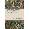 The Art Of Bird Trapping - An Account of Devices For Capturing Wild Birds - Paperback