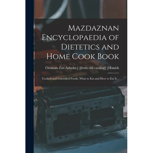 Mazdaznan Encyclopaedia of Dietetics and Home Cook Book; Cooked and Uncooked Foods, What to eat and how to eat it .. - Paperback
