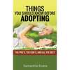 Things You Should Know Before Adopting: The Pro's, the Con's, and All the Rest - Paperback
