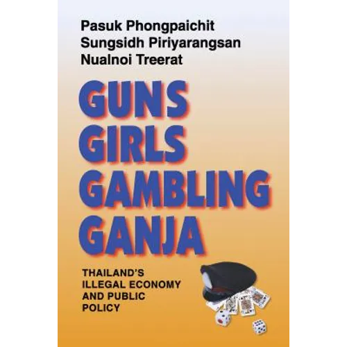 Guns, Girls, Gambling, Ganja: Thailand's Illegal Economy and Public Policy - Paperback