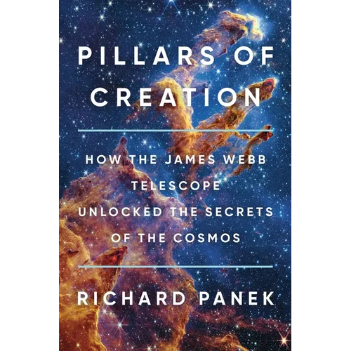 Pillars of Creation: How the James Webb Telescope Unlocked the Secrets of the Cosmos - Hardcover