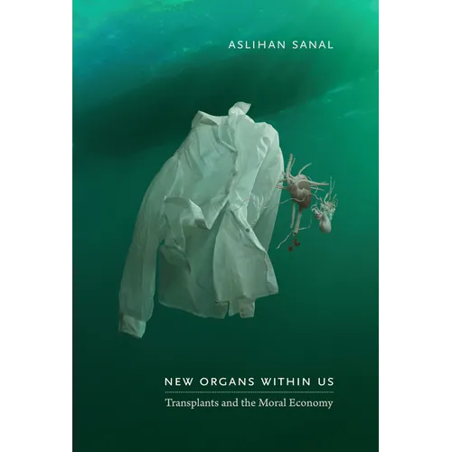 New Organs Within Us: Transplants and the Moral Economy - Paperback