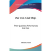 Our Iron-Clad Ships: Their Qualities, Performances And Cost - Hardcover