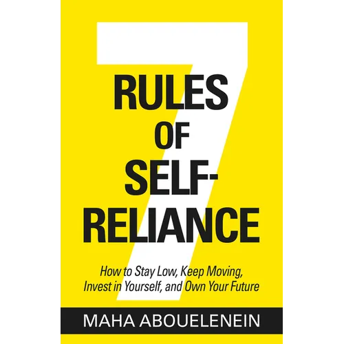 7 Rules of Self-Reliance: How to Stay Low, Keep Moving, Invest in Yourself, and Own Your Future - Hardcover
