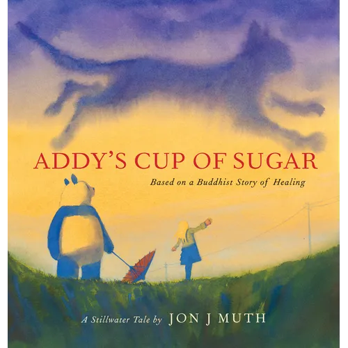 Addy's Cup of Sugar: Based on a Buddhist Story of Healing (a Stillwater and Friends Book) - Hardcover