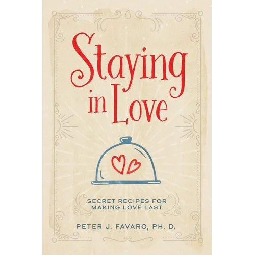 Staying in Love: Secret Recipes for Making Love Last - Paperback