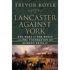 Lancaster Against York: The Wars of the Roses and the Foundation of Modern Britain - Hardcover
