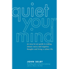 Quiet Your Mind: An Easy-To-Use Guide to Ending Chronic Worry and Negative Thoughts and Living a Calmer Life - Paperback