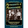 Methodists & Moonshiners: Another Prohibition Expedition Through the South ...with Cocktail Recipes - Paperback