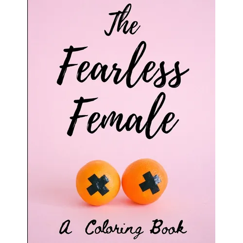 The Fearless Female: A Coloring Book for Strong Women - Paperback