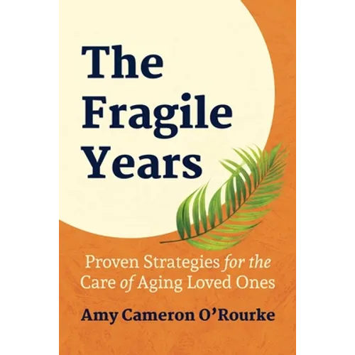 The Fragile Years: Proven Strategies for the Care of Aging Loved Ones - Paperback