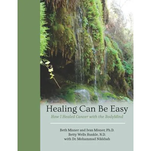 Healing Can Be Easy: How I Healed Cancer with the BodyMind - Paperback