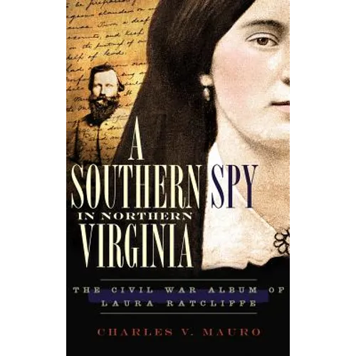 A Southern Spy in Northern Virginia: The Civil War Album of Laura Ratcliffe - Hardcover