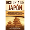Historia de Japón: Una Fascinante Guía de la Historia Japonesa, que Incluye la Guerra Genpei, las Invasiones Mongolas, la Batalla de Tsushima y los Bo - Hardcover