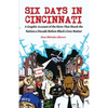Six Days in Cincinnati: A Graphic Account of the Riots That Shook the Nation a Decade Before Black Lives Matter - Paperback