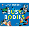 DC Super Heroes: Busy Bodies, 7 - Board Book