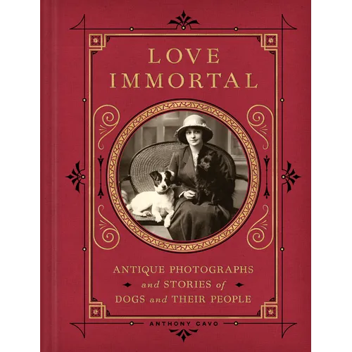 Love Immortal: Antique Photographs and Stories of Dogs and Their People - Hardcover